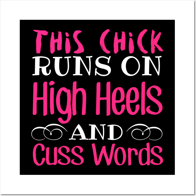 This Chick Runs On High Heels And Cuss Words Wall Art by fromherotozero